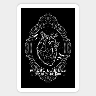 My Cold Black Heart Belongs to You - Be My Valentine, Love, Dark Romance Magnet